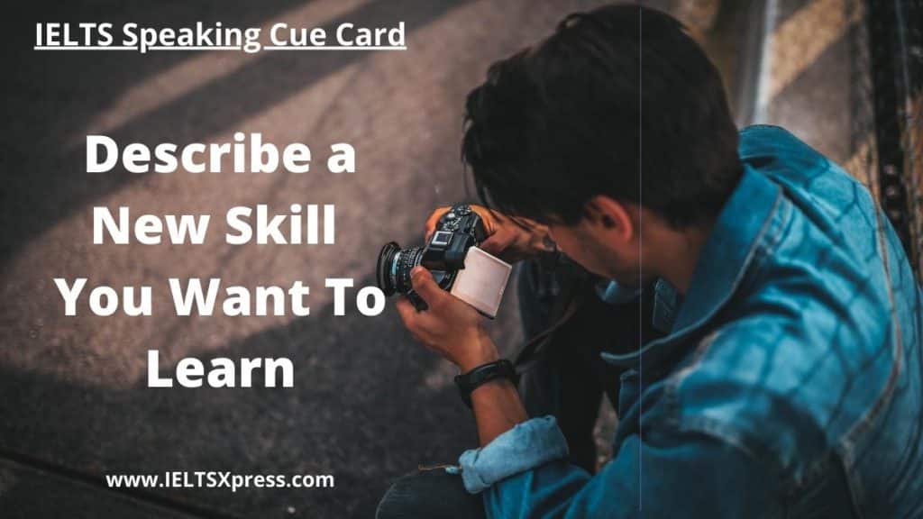 Describe a New Skill You Want To Learn