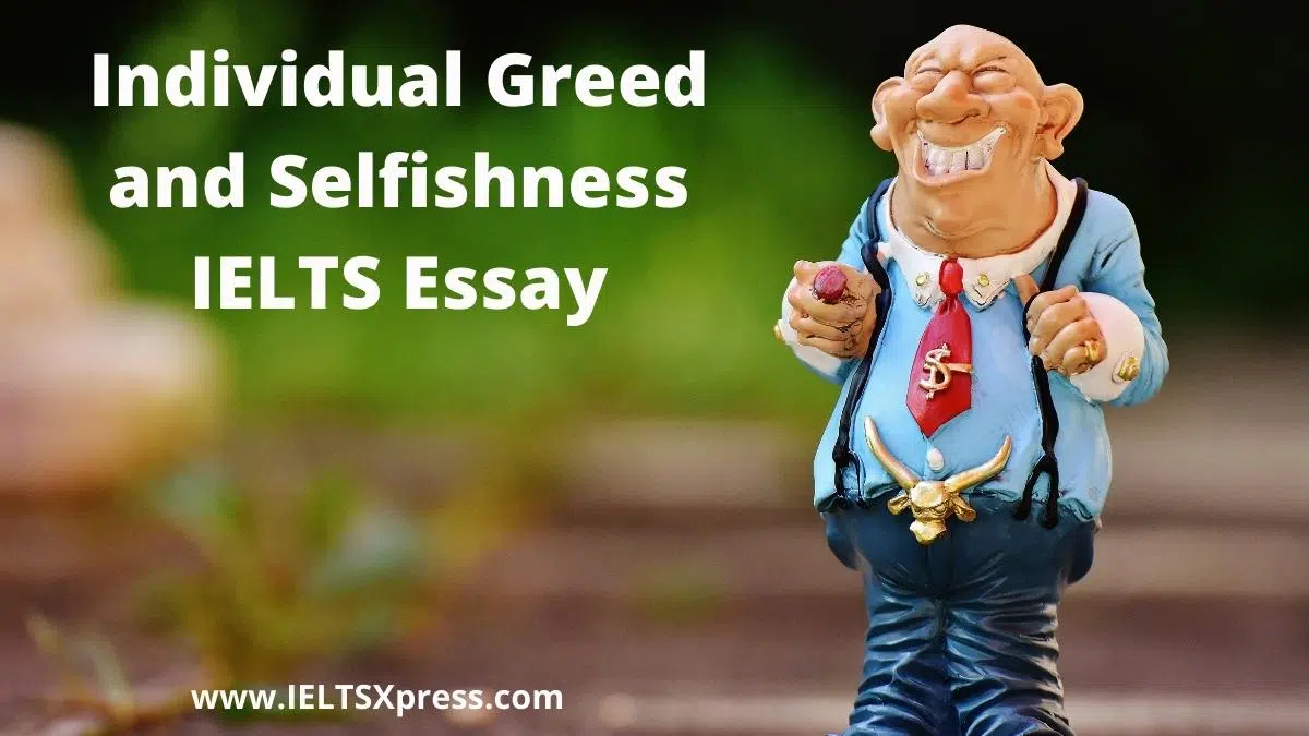 Individual Greed And Selfishness Ielts Essay