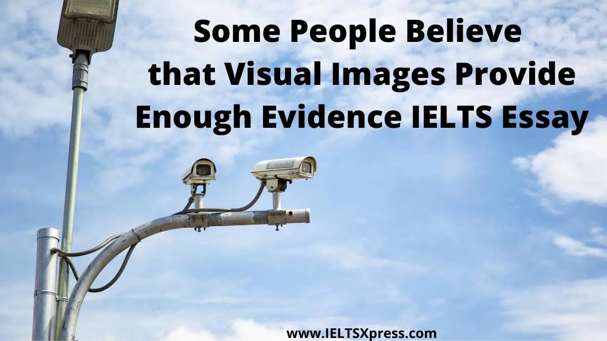 Some People Believe That Visual Images Provide Enough Evidence Ielts Essay