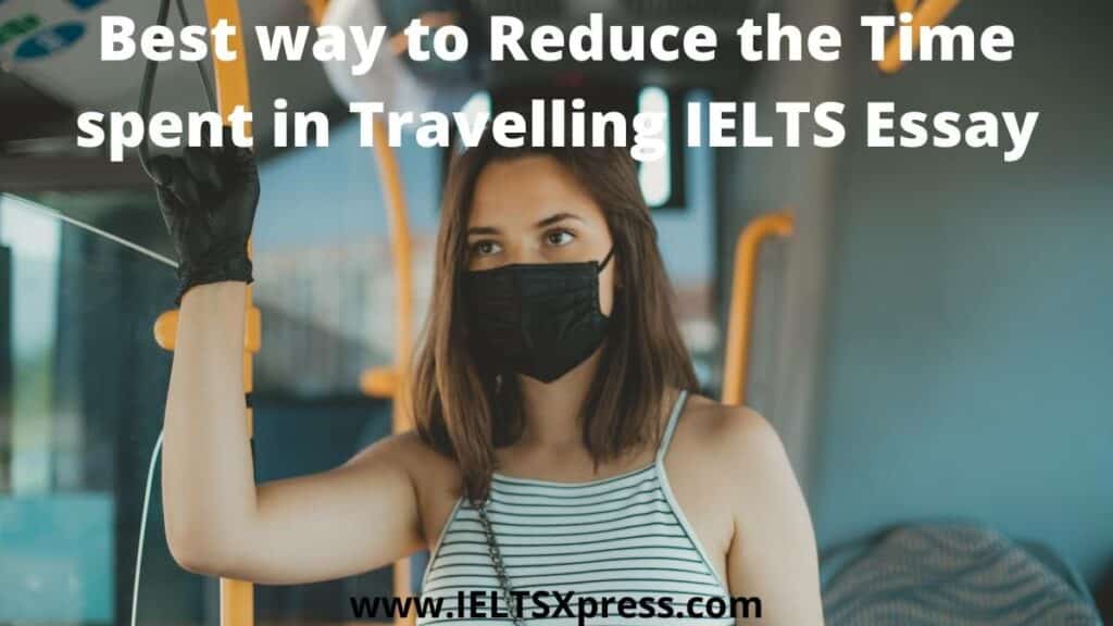 Best way to Reduce the Time spent in Travelling IELTS Essay