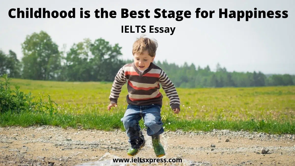 Childhood Is The Best Stage Of Happiness Ielts Essay