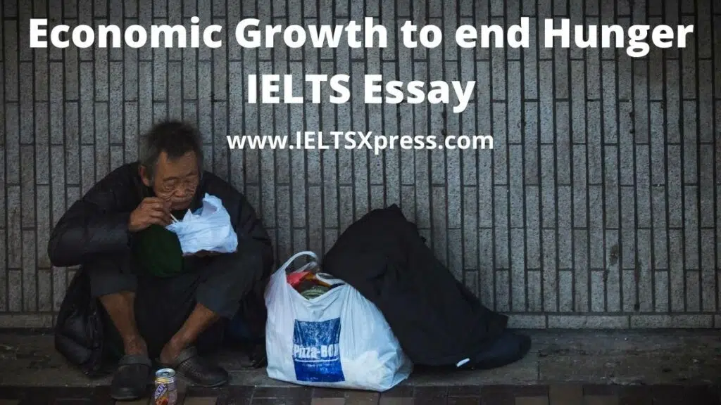 Economic Growth Is The Only Way To End Hunger Ielts Essay