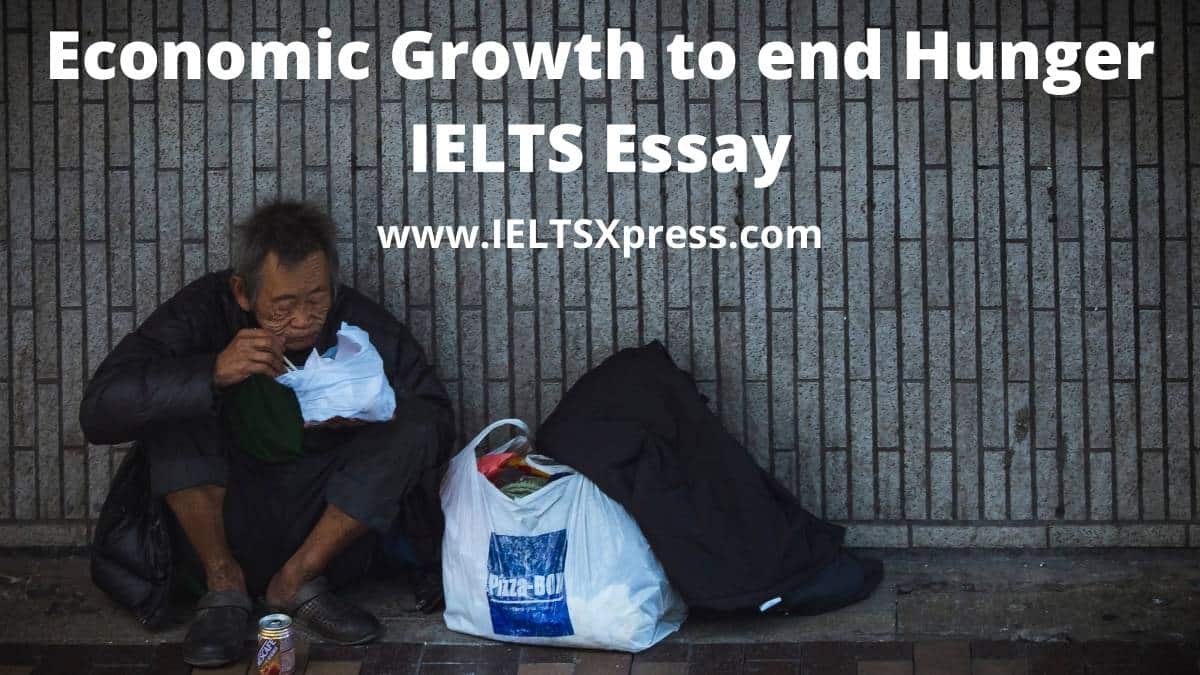 Economic Growth is the only way to end Hunger IELTS Essay