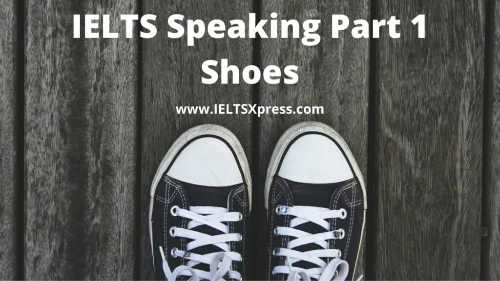 IELTS Speaking Part 1 topic shoes ieltsxpress