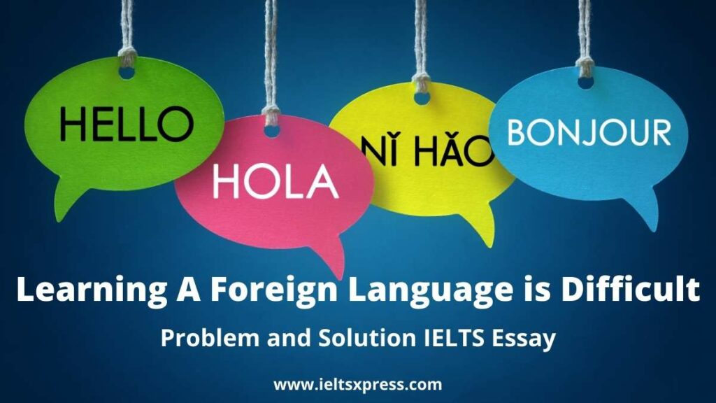Learning A Foreign Language is Difficult ielts essay