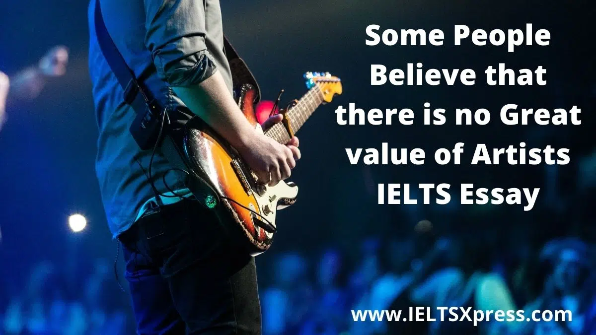 Some People Believe That There Is No Great Value Of Artists Ielts Essay