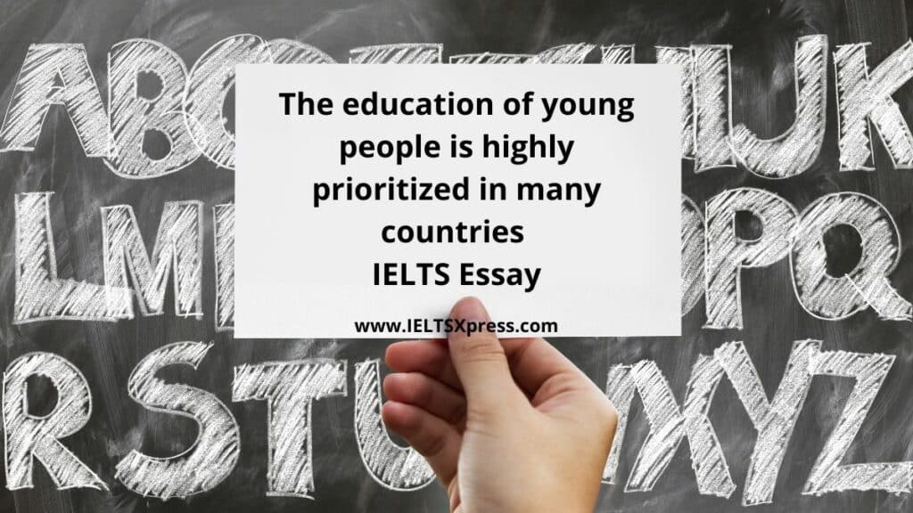 The education of young people is highly prioritized in many countries IELTS Essay