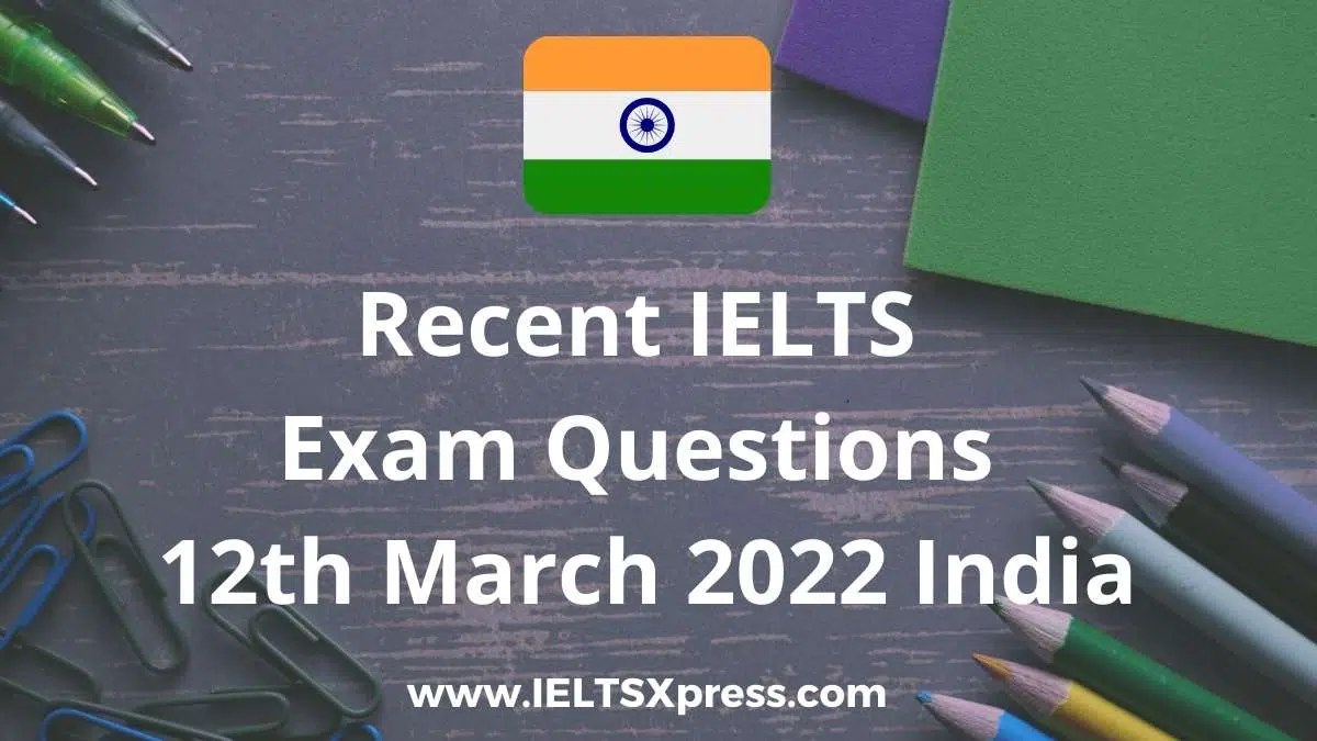 Recent Ielts Exam 12 March 2022 India