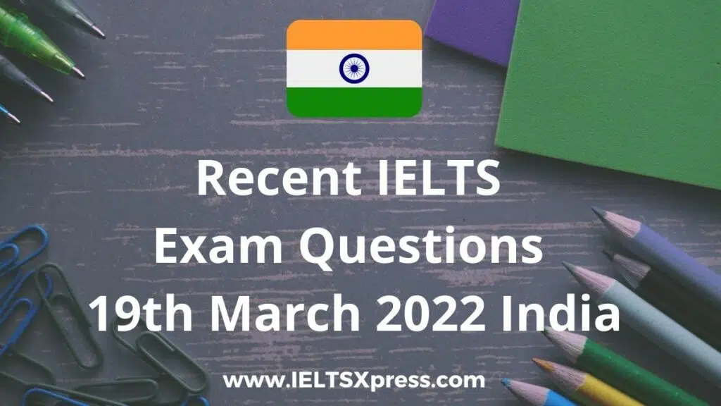 Recent Ielts Exam 19 March 2022 India