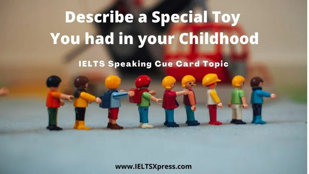 Describe A Special Toy You Had In Your Childhood Ielts Cue Card