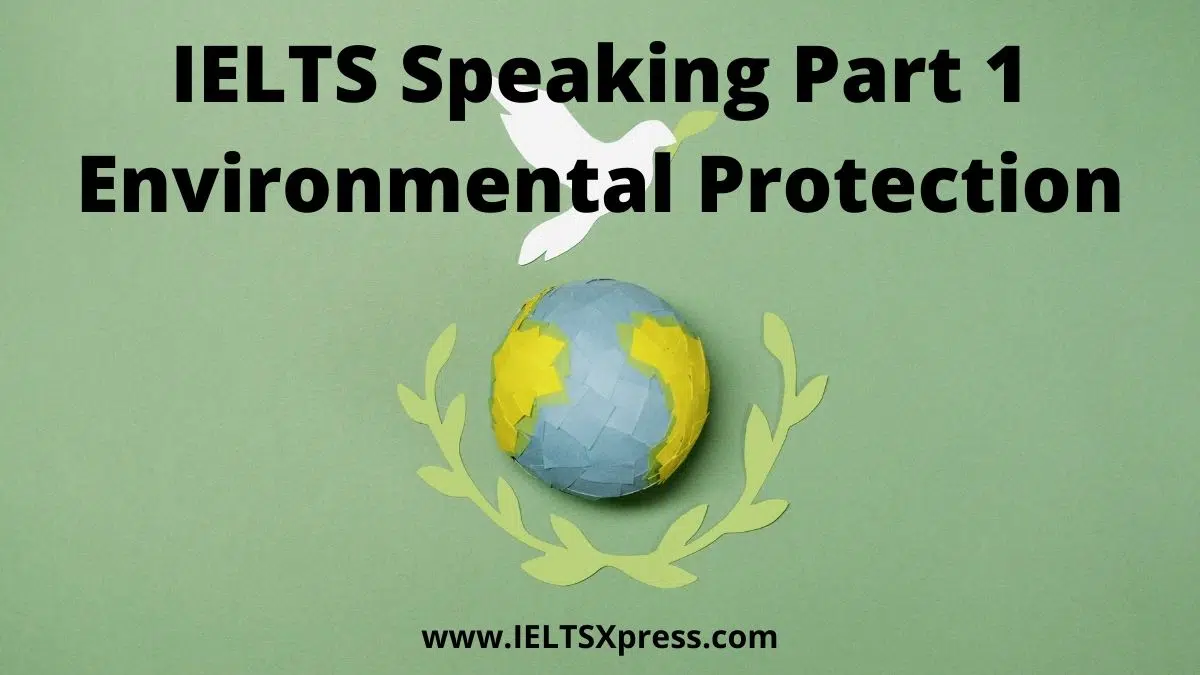 Ielts Speaking Part 1 Topic Environmental Protection Ieltsxpress