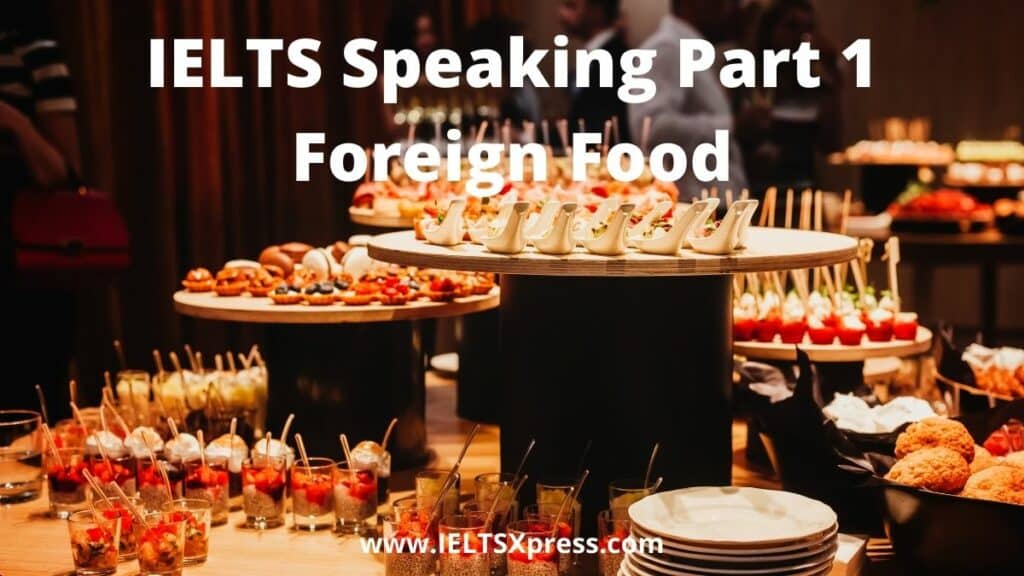 IELTS Speaking Part 1 topic Foreign Food ieltsxpress
