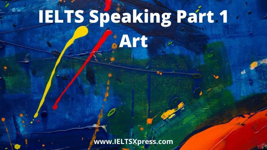 Ielts Speaking Part 1 Topic Art Ieltsxpress