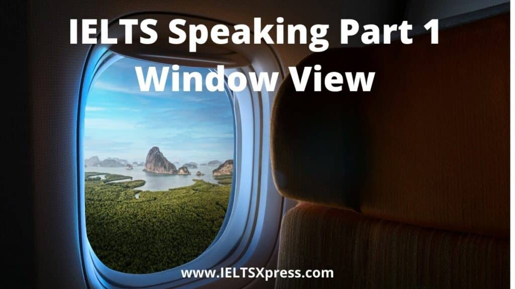 IELTS Speaking Part 1 topic window view ieltsxpress