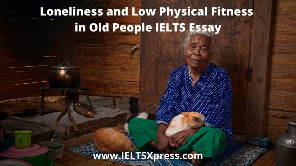 Loneliness and Low Physical Fitness in Old People IELTS Essay