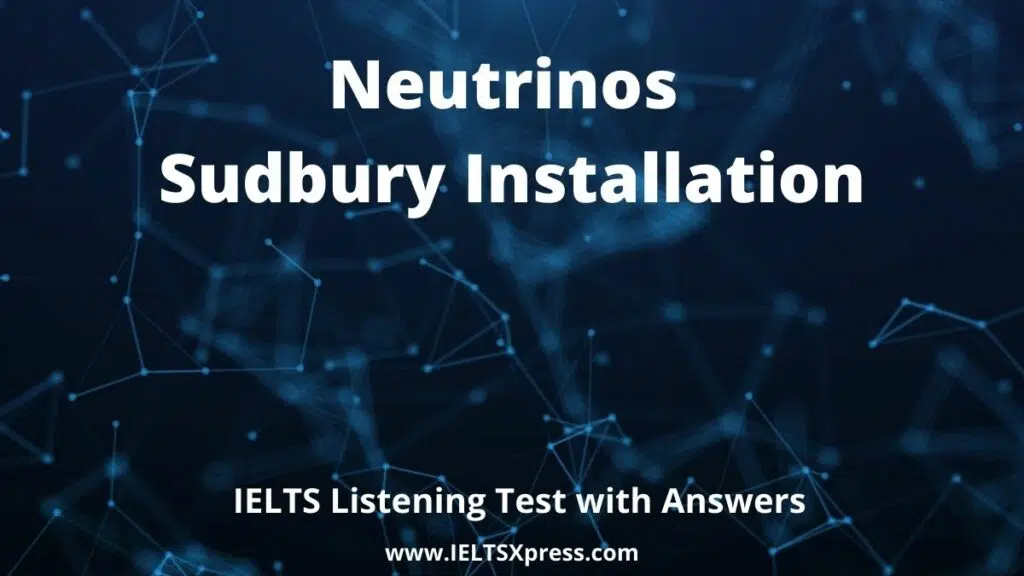 Neutrinos Sudbury Installation Ielts Listening Practice Test Ieltsxpress