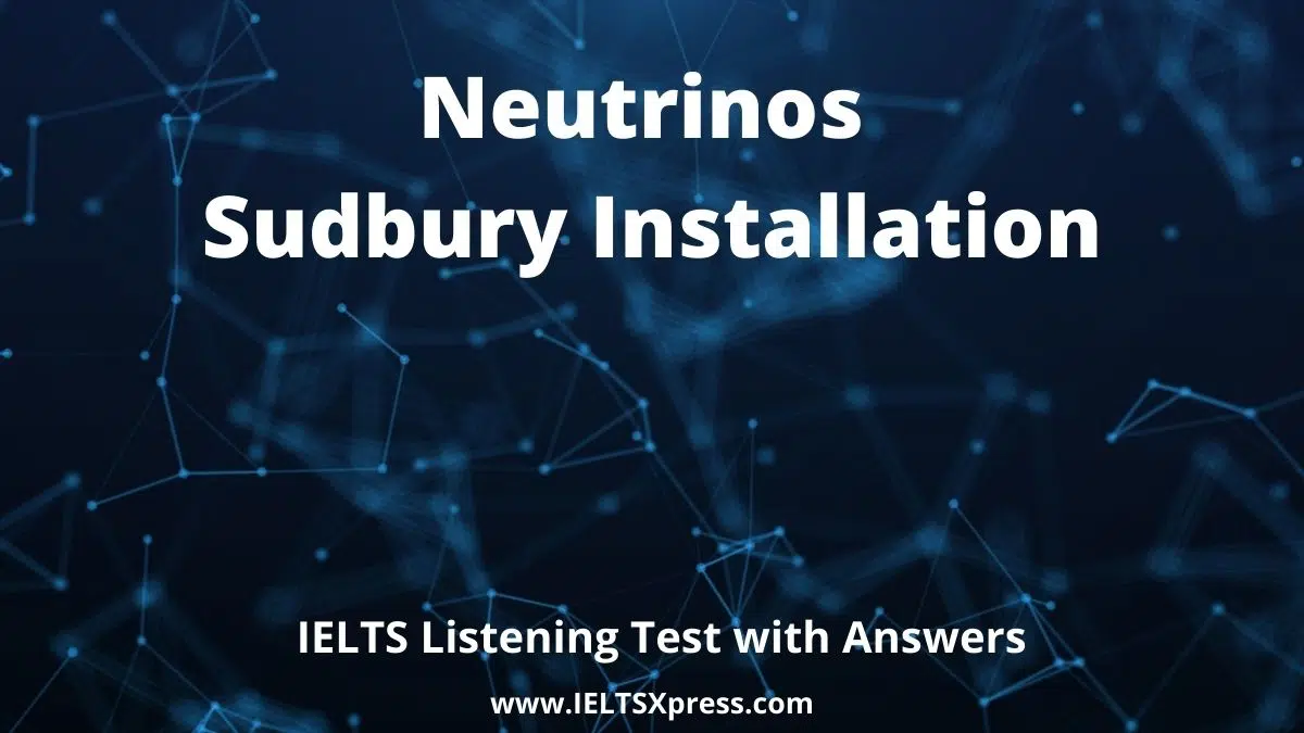 Neutrinos Sudbury Installation Ielts Listening Practice Test Ieltsxpress