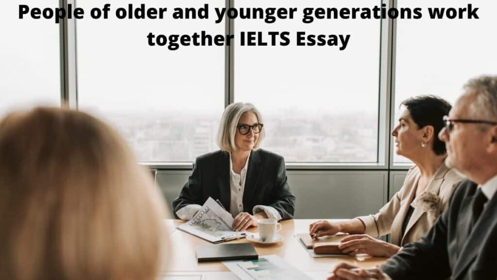 People of older and younger generations work together IELTS Essay