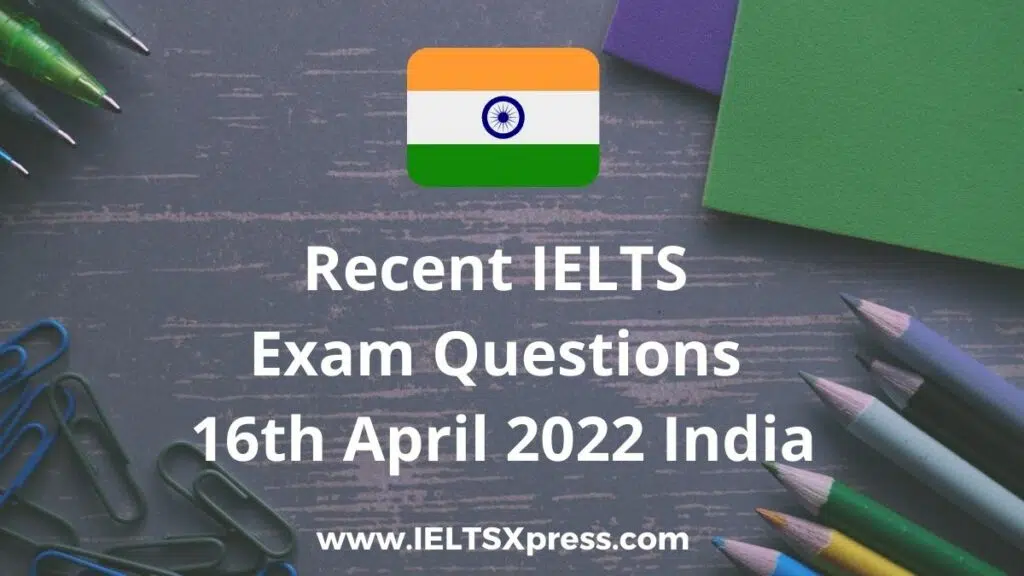 Recent Ielts Exam 16 April 2022 India