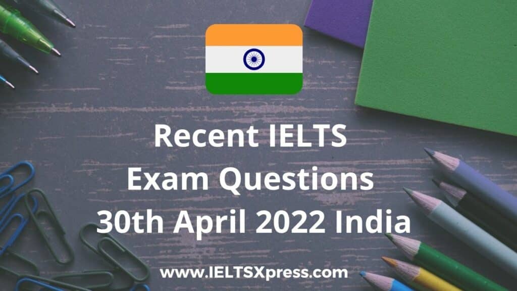 Recent IELTS Exam 30 April 2022