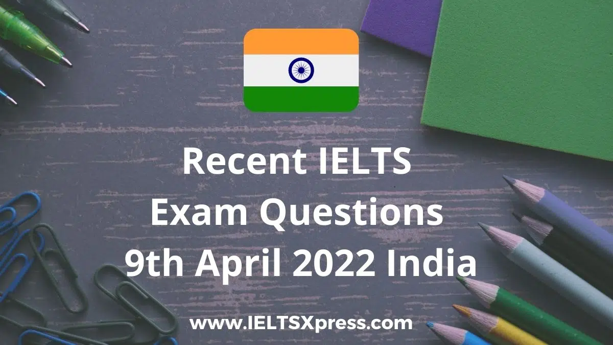 Recent Ielts Exam 9 April 2022 India