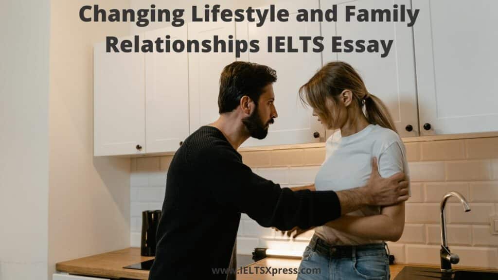 Changing Lifestyle and Family Relationships IELTS Essay