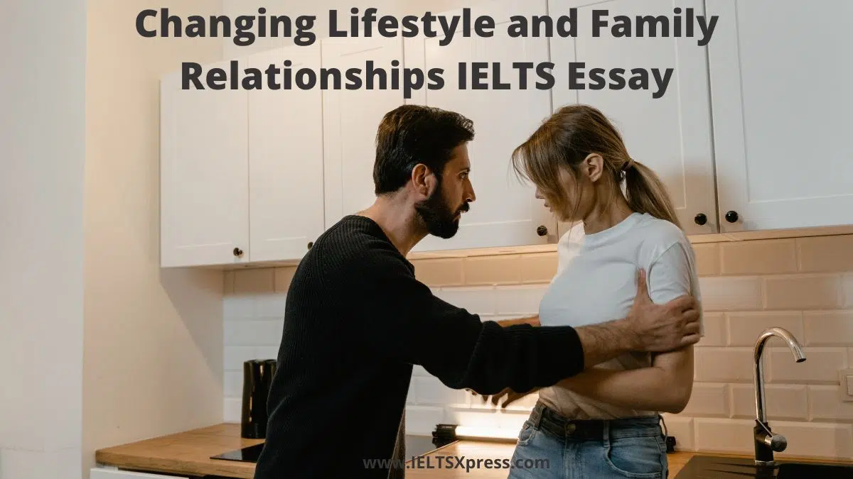 Changing Lifestyle And Family Relationships Ielts Essay