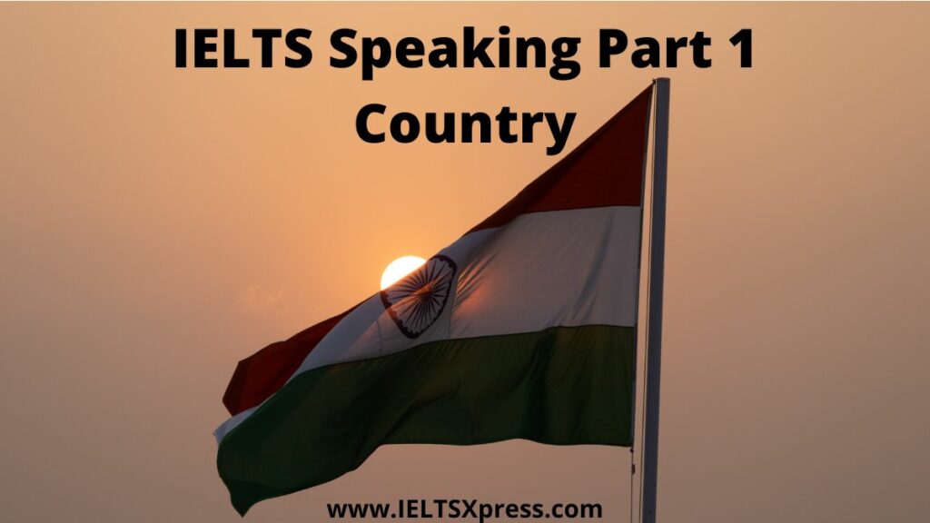 IELTS Speaking Part 1 topic Country ieltsxpress