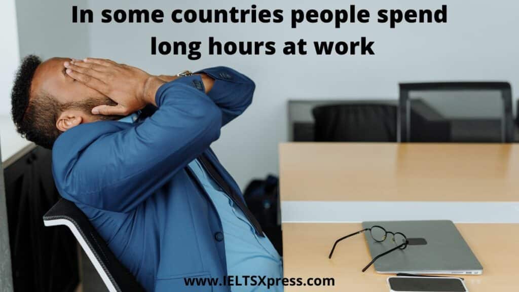 In some countries people spend long hours at work ielts essay