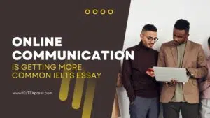 online communication is getting more common ielts essay