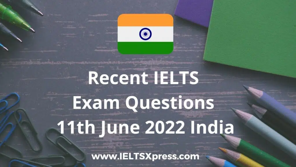 Recent Ielts Exam 11 June 2022 India