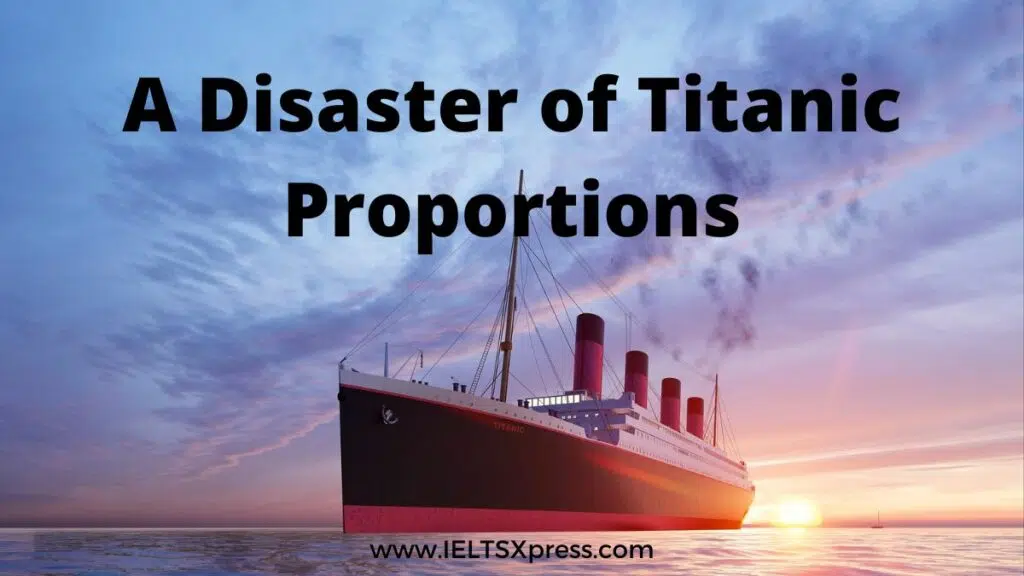 A Disaster Of Titanic Proportions Ielts Reading Academic Ieltsxpress