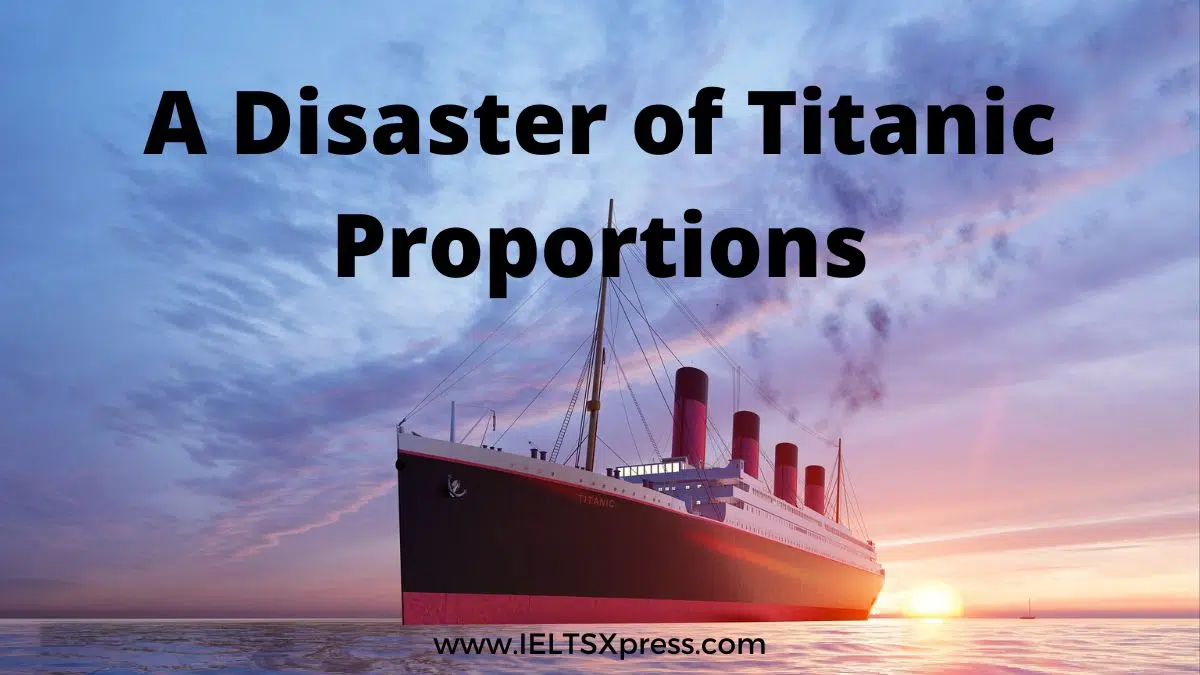 A Disaster Of Titanic Proportions Ielts Reading Academic Ieltsxpress