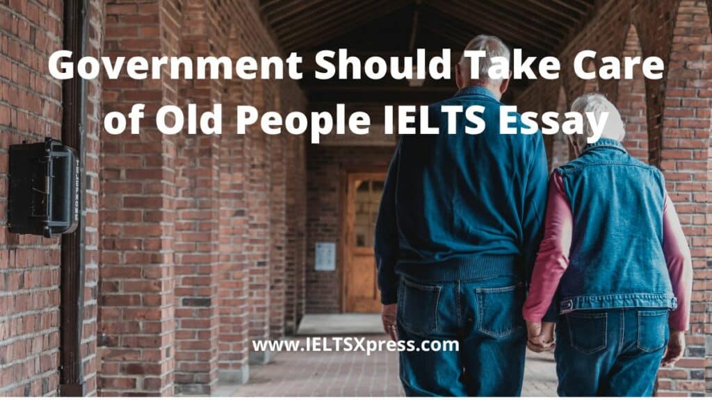 Government Should Take Care of Old People IELTS Essay