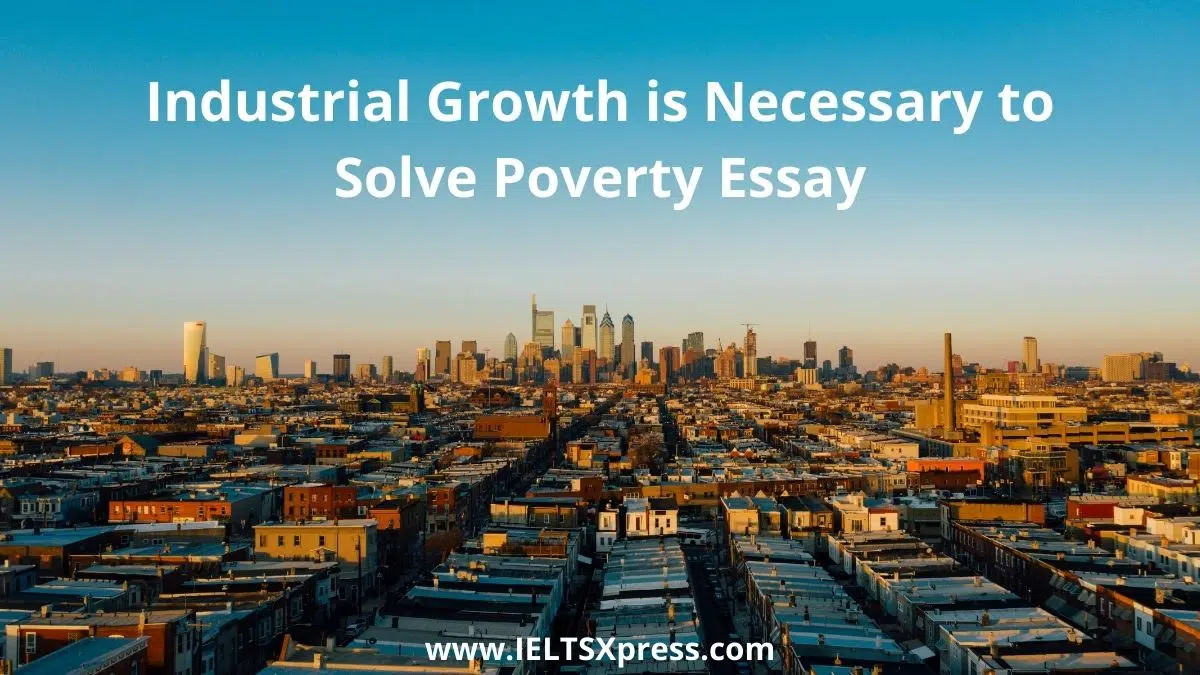 Industrial Growth Is Necessary To Solve Poverty Essay