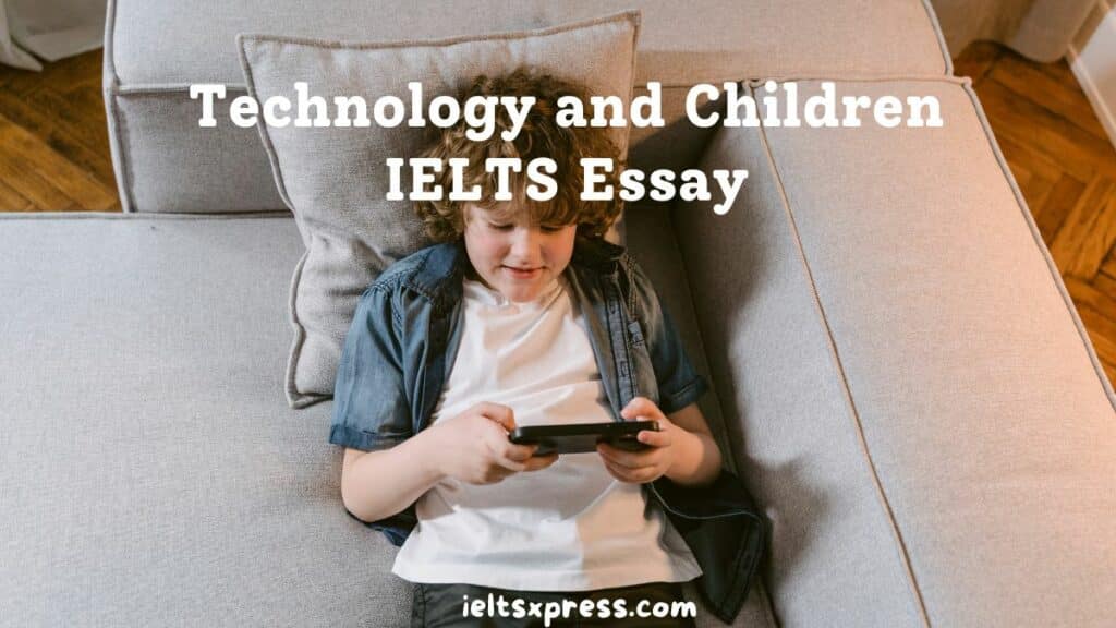 New technologies have changed the way children ielts essay