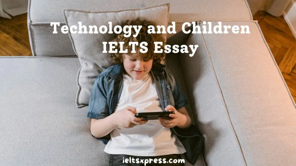 New Technologies Have Changed The Way Children Ielts Essay