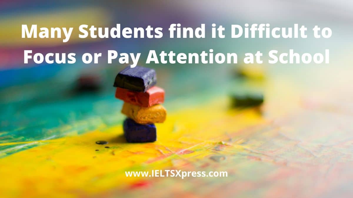 Many Students find it Difficult to Focus or Pay Attention at School ielts essay