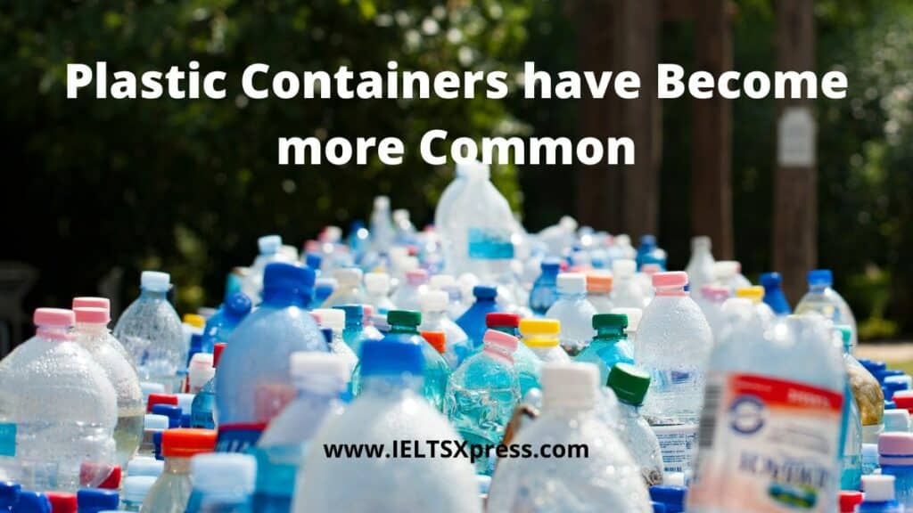 Plastic Containers have Become more Common ielts essay