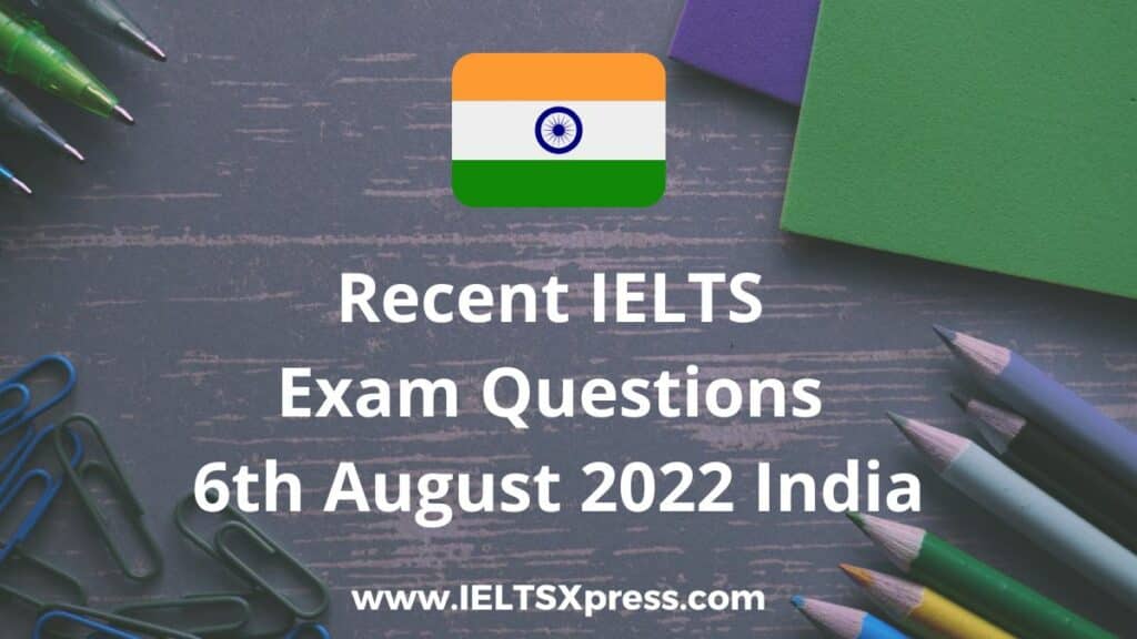 recent ielts exam 6 August 2022 india