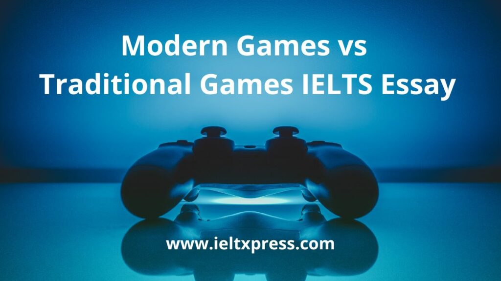 Modern Games vs Traditional Games IELTS Essay