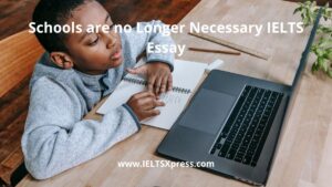 Schools are no Longer Necessary IELTS Essay