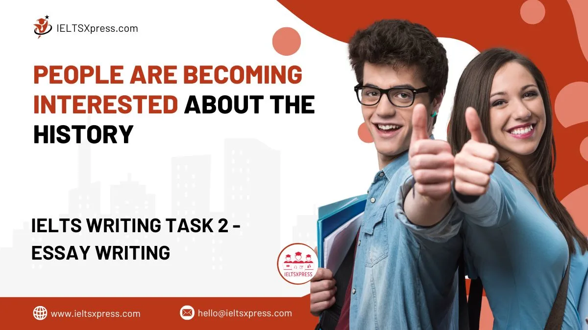 People Are Becoming Interested About The History IELTS Essay