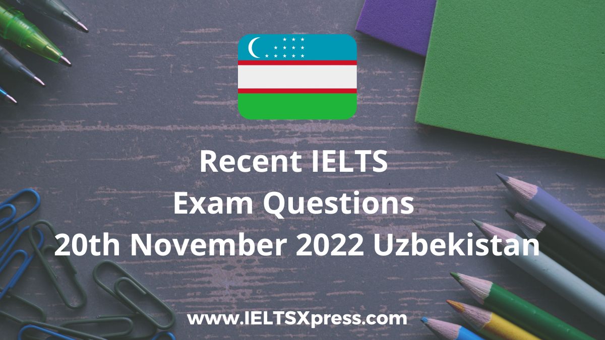 Recent IELTS Exam 20 November 2022 Uzbekistan Questions