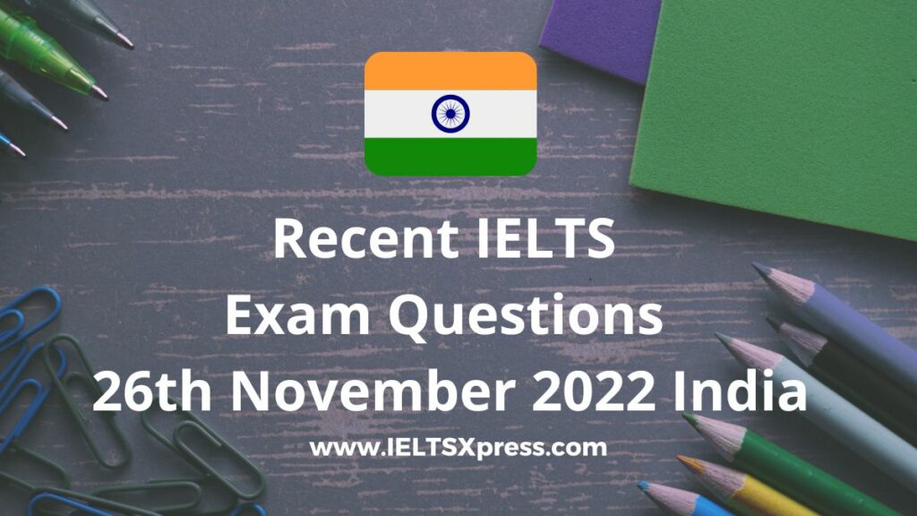 Recent IELTS Exam 26 November 2022 india