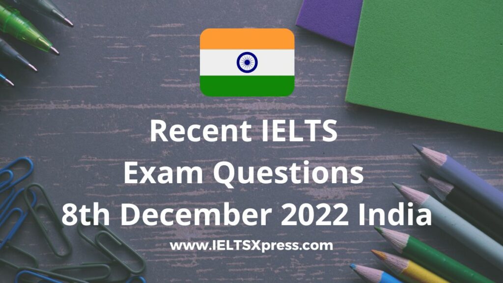 Recent IELTS Exam Questions 8th December 2022 India