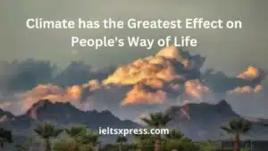 Climate has the Greatest Effect on People's Way of Life ielts