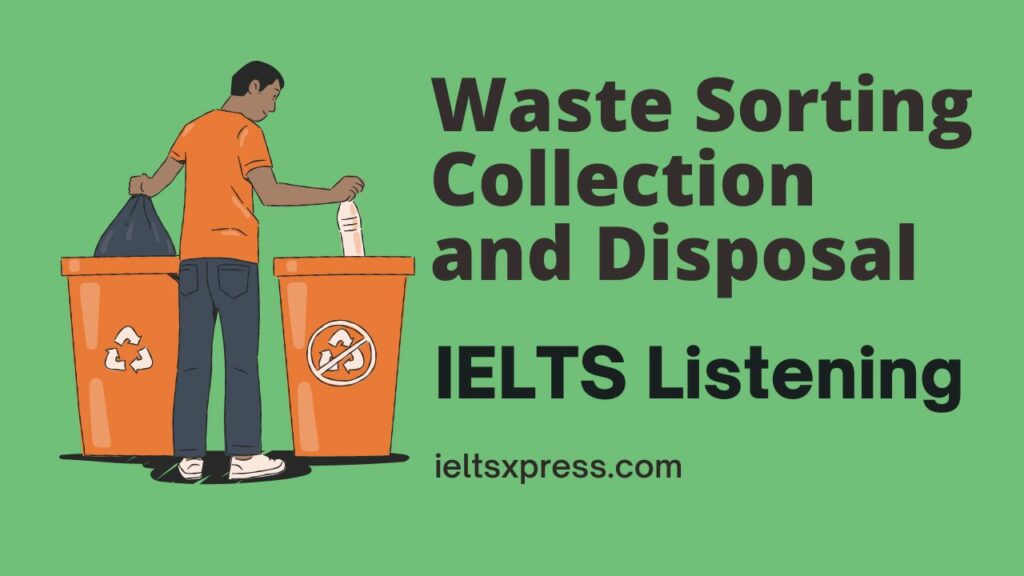 Waste Sorting Collection and Disposal ielts listening