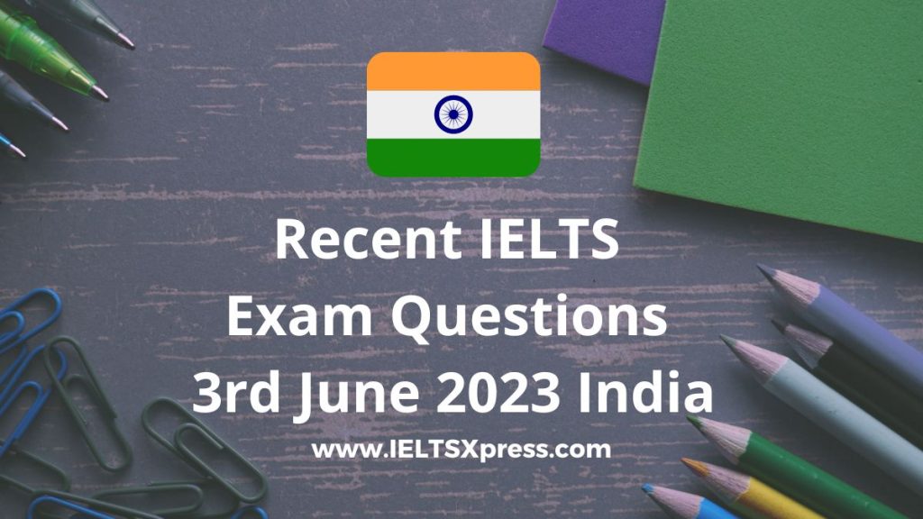 Recent IELTS Exam Questions 3 June 2023 India