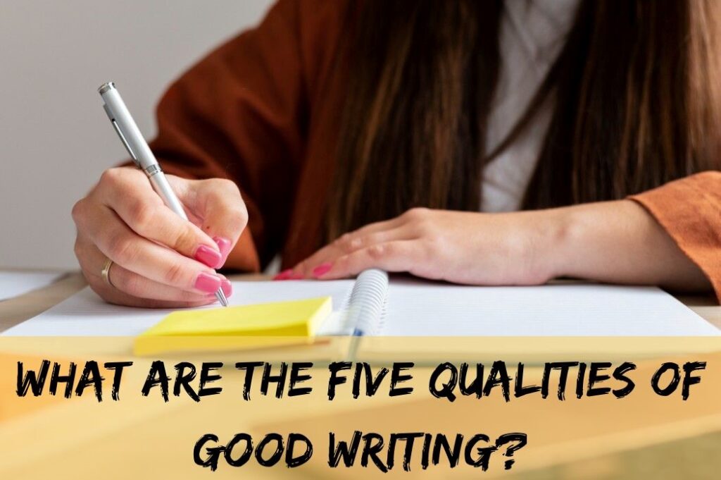 what are five qualities of good writing